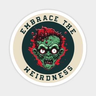 Embrace the Weirdness Funny Weird Weirdos Freaks Magnet